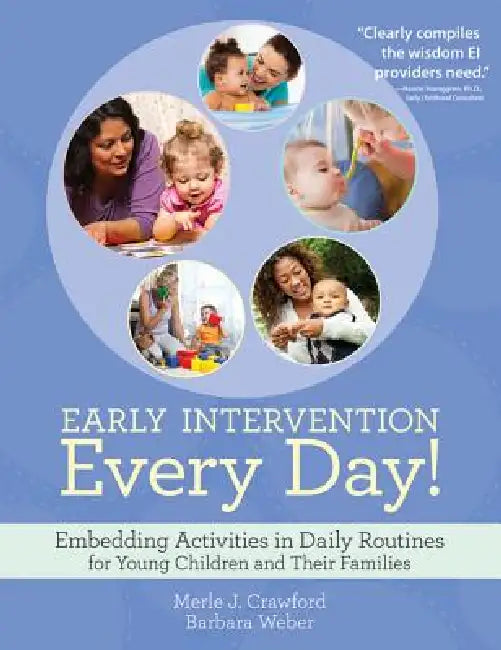 Early Intervention Every Day!: Embedding Activities in Daily Routines for Young Children and Their Families by Merle J. Crawford, Barbara Weber