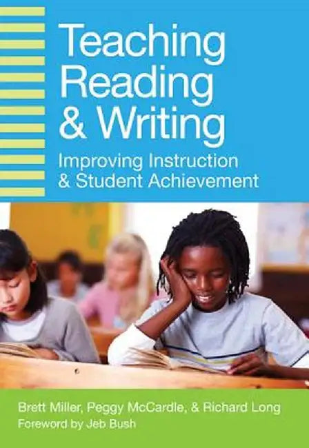 Teaching Reading And Writing: Improving Instruction and Student Achievement by Brett Miller, Peggy McCardle, Richard Long