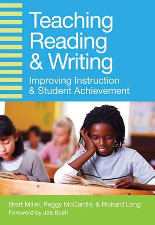 Teaching Reading And Writing: Improving Instruction and Student Achievement by Brett Miller, Peggy McCardle, Richard Long