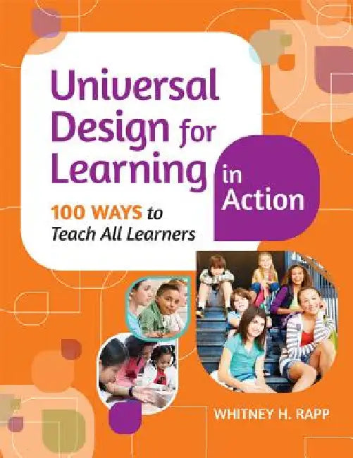 Universal Design for Learning in Action: 100 Ways to Teach All Learners by Whitney H. Rapp
