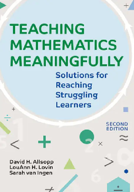 Teaching Mathematics Meaningfully, 2e: Solutions for Reaching Struggling Learners, Second Edition by David Allsopp, Louann H. Lovin, Sarah Van Ingen