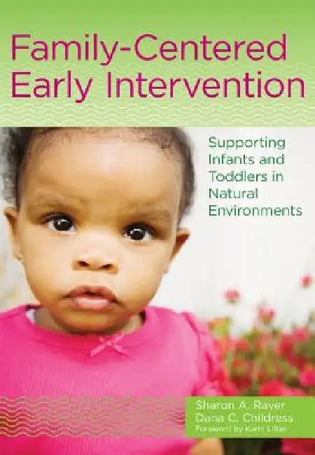 Family-Centered Early Intervention: Supporting Infants and Toddlers in Natural Environments by Sharon A. Raver-Lampman, Dana C. Childress