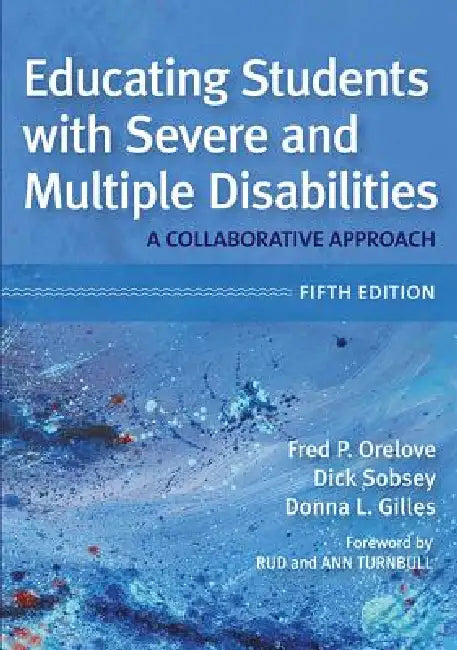 Educating Students with Severe and Multiple Disabilities by Fred P. Orelove, Dick Sobsey, Donna L. Gilles