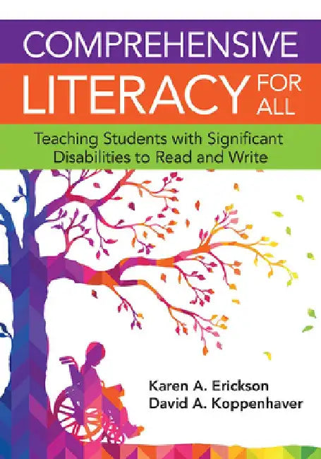 Comprehensive Literacy for All: Teaching Students with Significant Disabilities to Read and Write by Karen Erickson