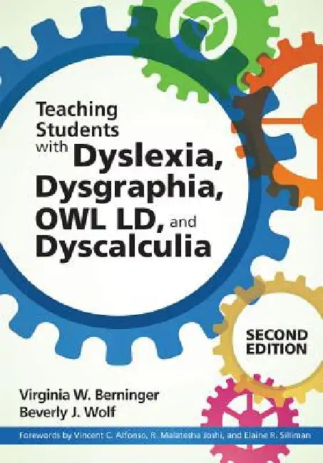 Teaching Students with Dyslexia, Dysgraphia, Owl LD, and Dyscalculia by Virginia W. Berninger, Beverly J. Wolf, Vincent C. Alfonso