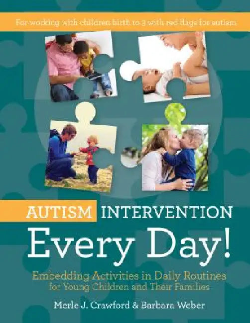 Autism Intervention Every Day!: Embedding Activities in Daily Routines for Young Children and Their Families by Merle J. Crawford, Barbara Weber