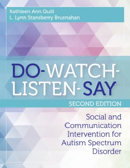 Do-Watch-Listen-Say: Social and Communication Intervention for Autism Spectrum Disorder, Second Edition by Kathleen Quill, L. Lynn Stansberry Brusnahan
