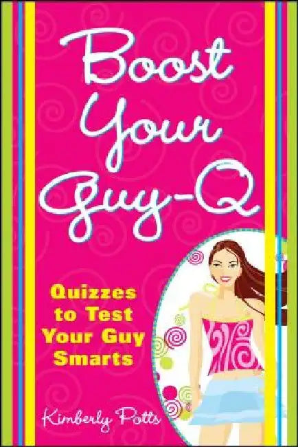 Boost Your Guy-Q: Quizzes to Test Your Guy Smarts by Kimberly Potts