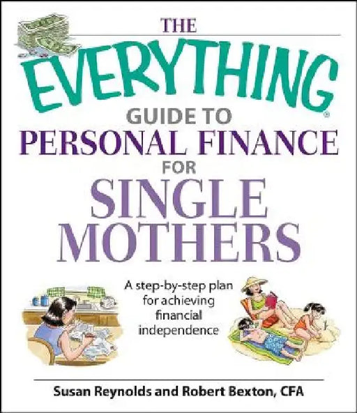The Everything Guide to Personal Finance for Single Mothers Book: A Step-By-Step Plan for Achieving Financial Independence by Susan Reynolds