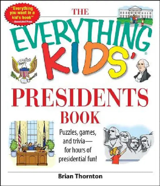 The Everything Kids' Presidents Book: Puzzles, Games and Trivia - For Hours of Presidential Fun by Brian Thornton