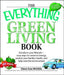 The Everything Green Living Book: Easy Ways to Conserve Energy, Protect Your Family's Health, and Help Save the Environment by Diane Gow McDilda