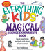 The Everything Kids' Magical Science Experiments Book: Dazzle Your Friends and Family by Making Magical Things Happen! by Tim Robinson