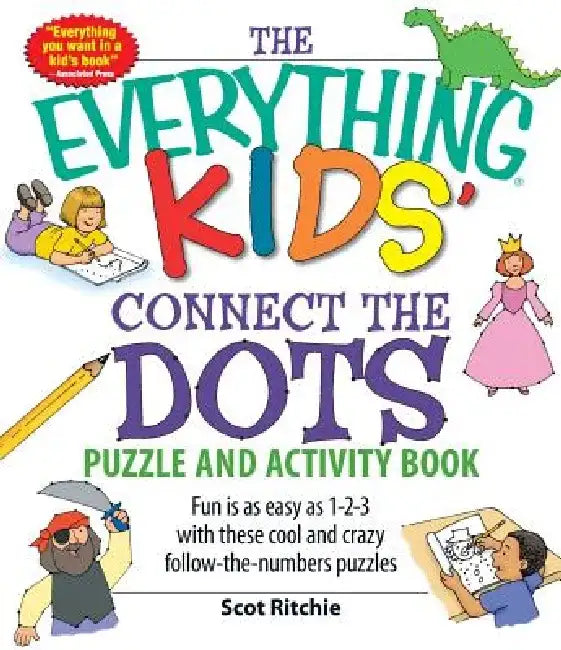 The Everything Kids' Connect the Dots Puzzle and Activity Book: Fun Is as Easy as 1-2-3 with These Cool and Crazy Follow-The-Numbers Puzzles by Scot Ritchie