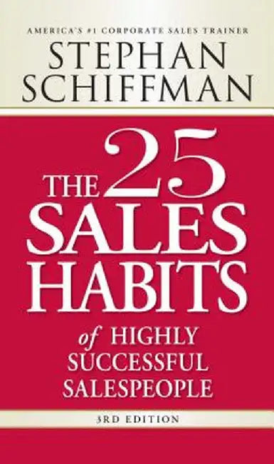 The 25 Sales Habits of Highly Successful Salespeople by Stephan Schiffman