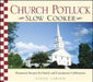 Church Potluck Slow Cooker: Homestyle Recipes for Family and Community Celebrations by Linda Larsen