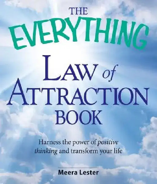 The Everything Law of Attraction Book: Harness the Power of Positive Thinking and Transform Your Life by Meera Lester
