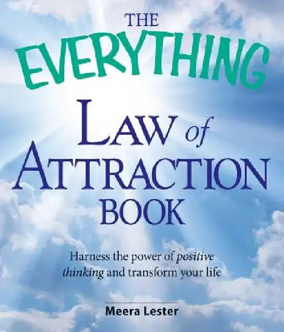 The Everything Law of Attraction Book: Harness the Power of Positive Thinking and Transform Your Life by Meera Lester