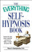 The Everything Self-Hypnosis Book: Learn to Use Your Mental Power to Take Control of Your Life by Rene A. Bastaracherican