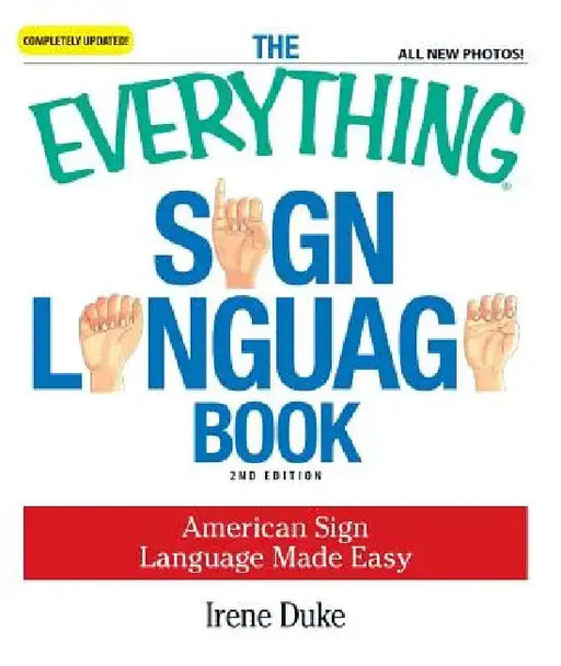 The Everything Sign Language Book: American Sign Language Made Easy by Irene Duke