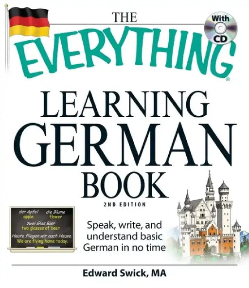 The Everything Learning German Book: Speak, Write, and Understand Basic German in No Time [With CD (Audio)] by Edward Swick