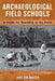 Archaeological Field Schools: A Guide for Teaching in the Field by Jane Eva Baxter