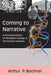 Coming to Narrative: A Personal History of Paradigm Change in the Human Sciences by Arthur P Bochner