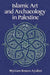 Islamic Art and Archaeology in Palestine by Myriam Rosen-Ayalon