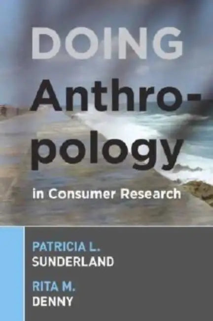 Doing Anthropology in Consumer Research by Patricia L Sunderland