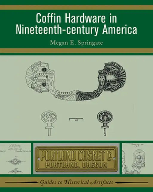 Coffin Hardware in Nineteenth-Century America by Megan E Springate