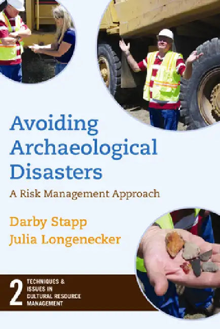 Avoiding Archaeological Disasters: Risk Management for Heritage Professionals by Darby C. Stapp