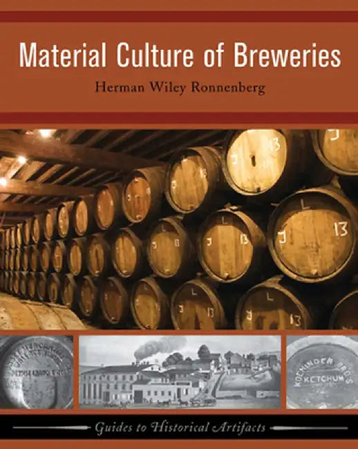 Material Culture of Breweries by Herman Wiley Ronnenberg