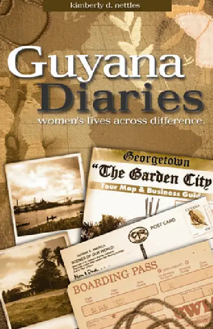 Guyana Diaries: Women's Lives Across Difference by Kimberly D. Nettles