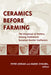 Ceramics Before Farming: The Dispersal of Pottery Among Prehistoric Eurasian Hunter-Gatherers by Peter Jordan