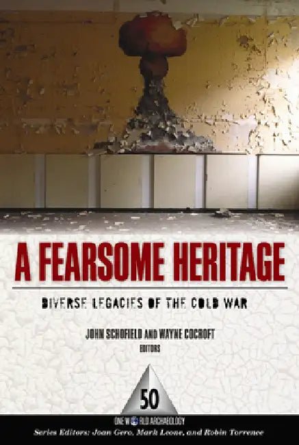 A Fearsome Heritage: Diverse Legacies of the Cold War by John Schofield