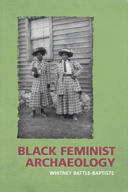 Black Feminist Archaeology by Whitney Battle-Baptiste