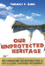 Our Unprotected Heritage: Whitewashing the Destruction of Our Cultural and Natural Environment by Thomas F. King