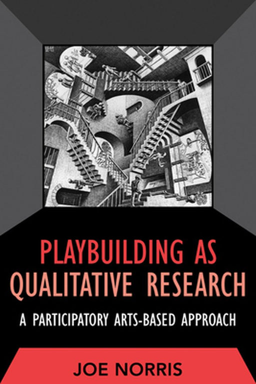 Playbuilding as Qualitative Research: A Participatory Arts-Based Approach by Joe Norris