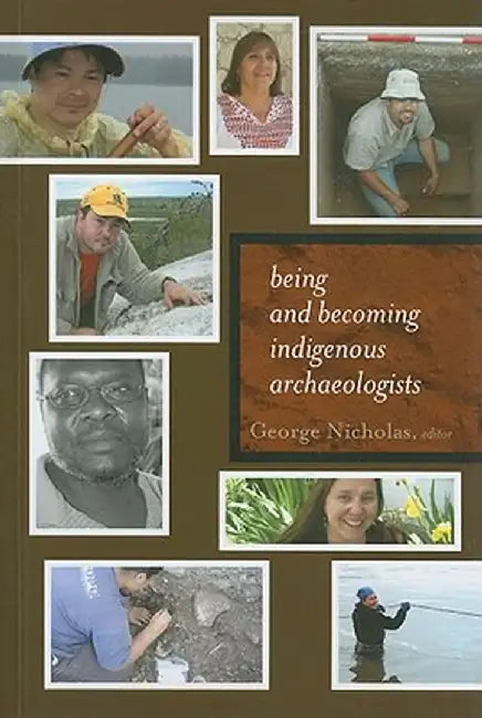 Being and Becoming Indigenous Archaeologists by George Nicholas