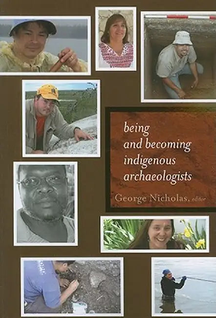 Being and Becoming Indigenous Archaeologists by George Nicholas