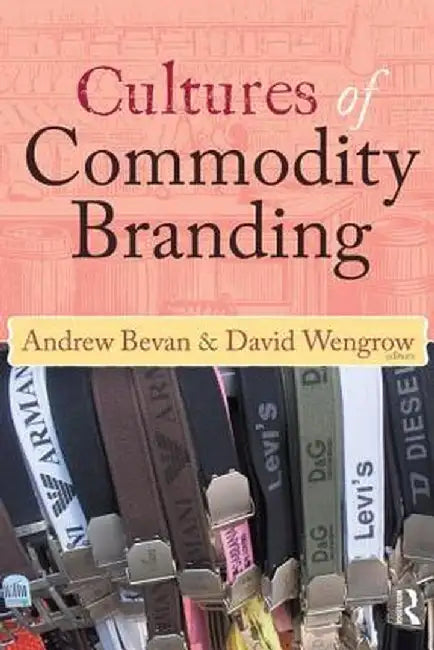 Cultures of Commodity Branding by Andrew Bevan