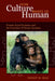 How Culture Makes Us Human: Primate Social Evolution and the Formation of Human Societies by Dwight W Read