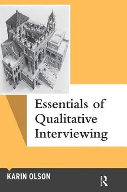Essentials of Qualitative Interviewing by Karin Olson