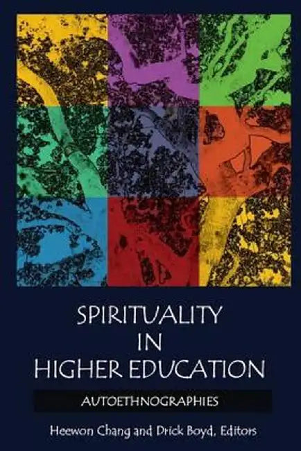 Spirituality in Higher Education: Autoethnographies by Heewon Chang