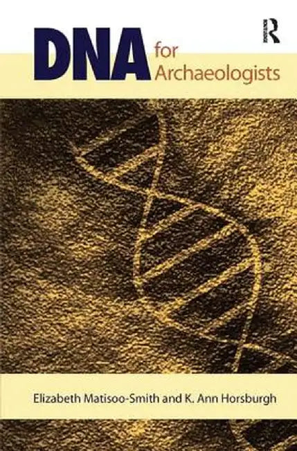 DNA for Archaeologists by Elizabeth Matisoo-Smith