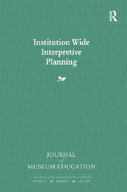 Institution Wide Interpretive Planning: Journal of Museum Education 33:3 Thematic Issue by Koke Judith