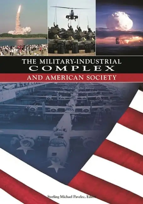 The Military-Industrial Complex and American Society by S. Pavelec