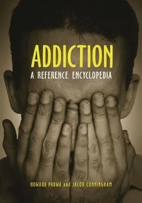 Addiction: A Reference Encyclopedia by Howard Padwa