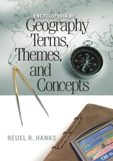 Encyclopedia of Geography Terms, Themes, and Concepts by Reuel Hanks