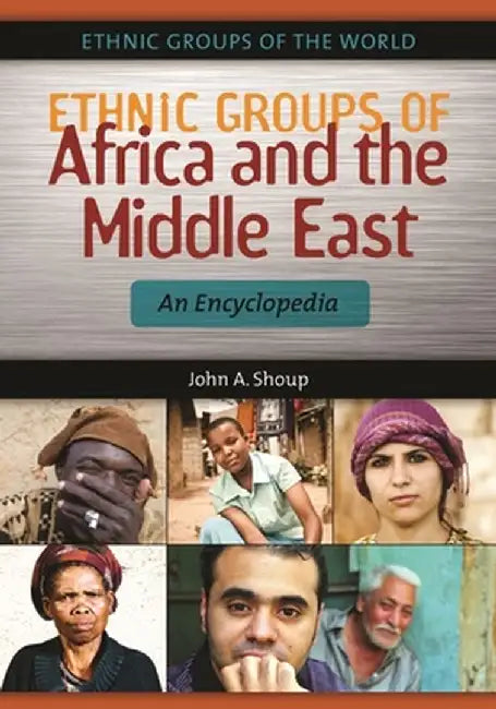 Ethnic Groups of Africa and the Middle East: An Encyclopedia by John Shoup