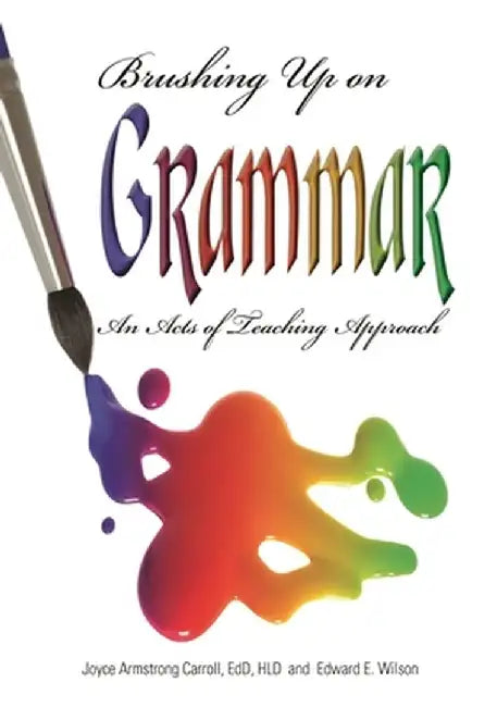 Brushing Up on Grammar: An Act of Teaching Approach by Joyce Armstrong Ed D. Carroll